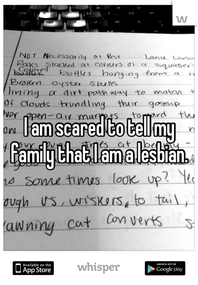 I am scared to tell my family that I am a lesbian.