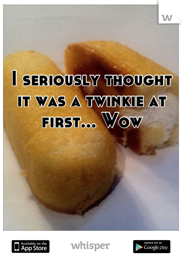 I seriously thought it was a twinkie at first... Wow