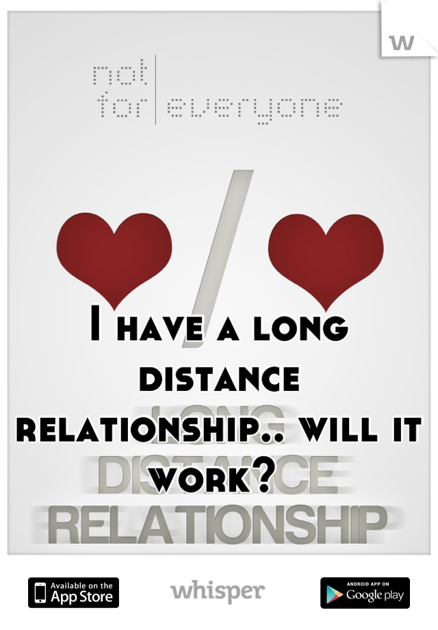 I have a long distance relationship.. will it work? 