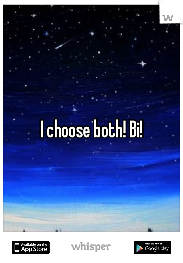 I choose both! Bi!