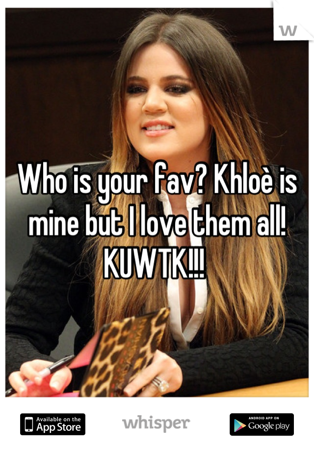 Who is your fav? Khloè is mine but I love them all! KUWTK!!! 