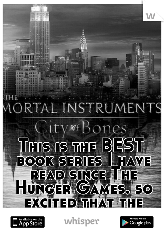 This is the BEST book series I have read since The Hunger Games. so excited that the movie is out! :)