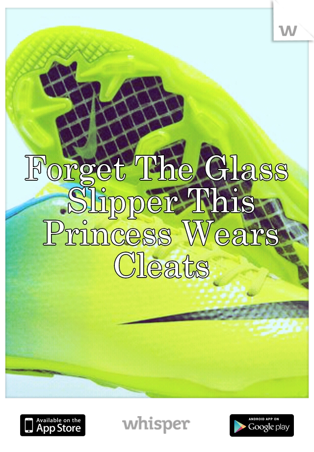 Forget The Glass Slipper This Princess Wears Cleats