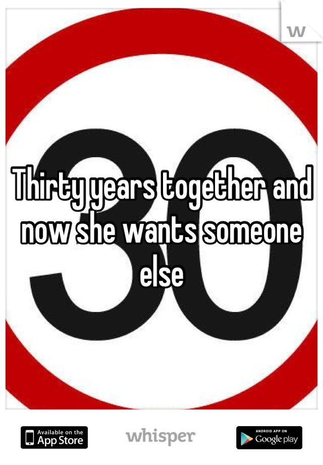 Thirty years together and now she wants someone else