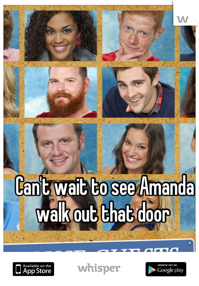 Can't wait to see Amanda walk out that door 