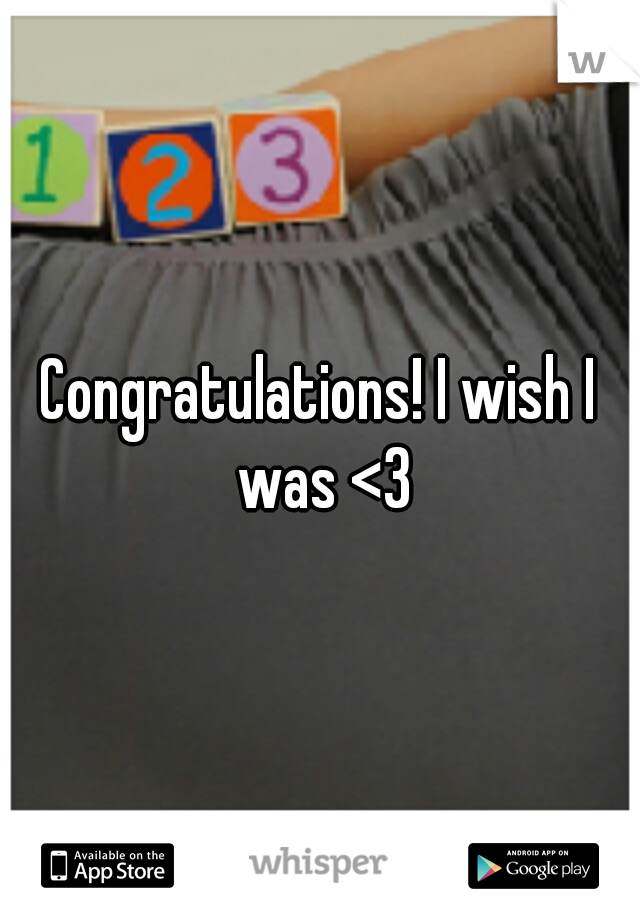 Congratulations! I wish I was <3