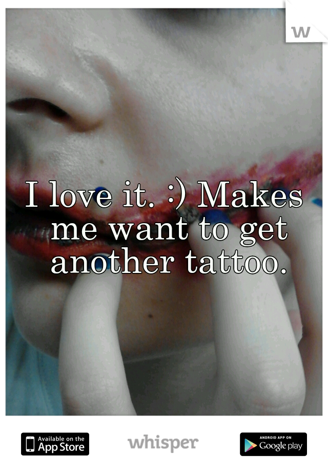 I love it. :) Makes me want to get another tattoo.