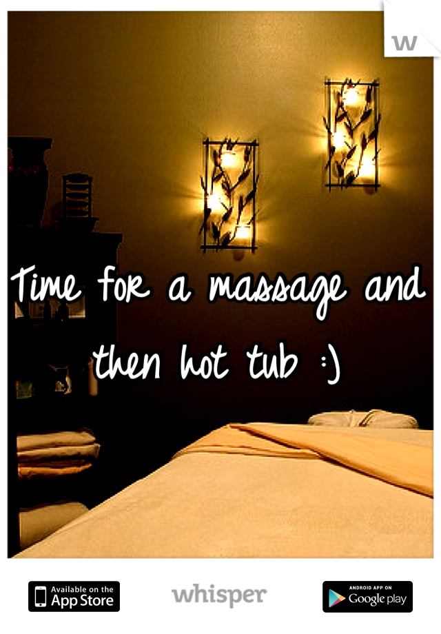 Time for a massage and then hot tub :)