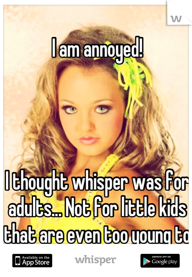 I am annoyed! 




I thought whisper was for adults... Not for little kids that are even too young to wear make up! Ugh! 