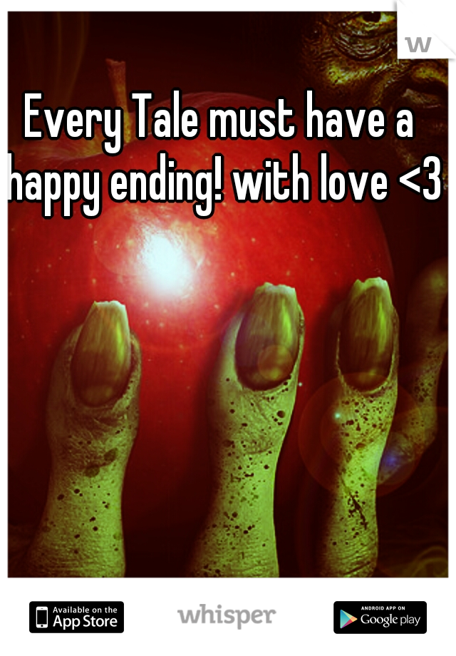 Every Tale must have a happy ending! with love <3