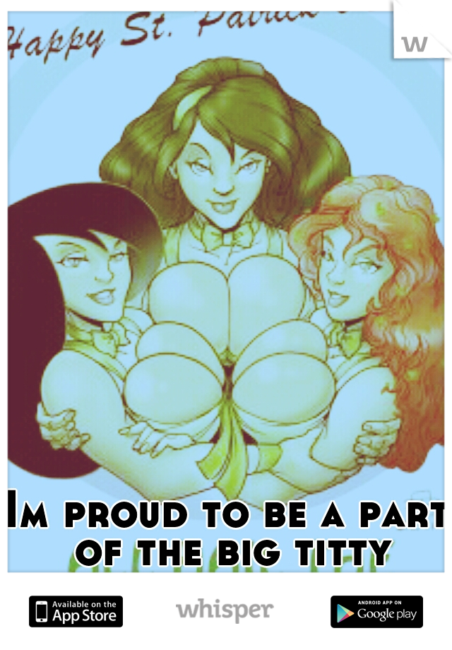 Im proud to be a part of the big titty committe