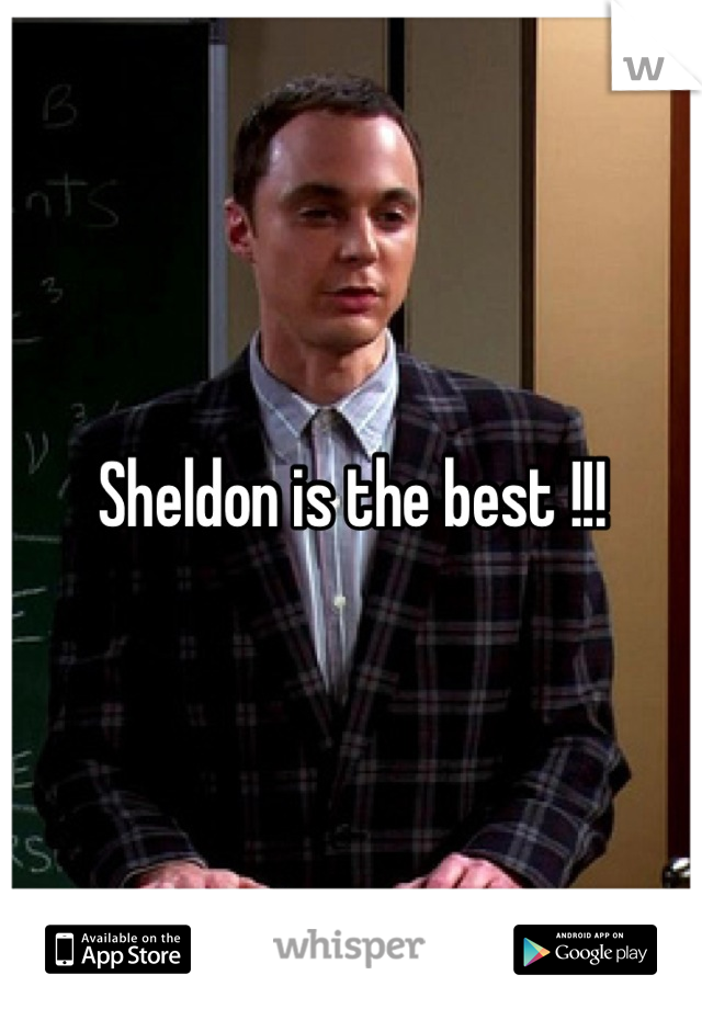 Sheldon is the best !!!