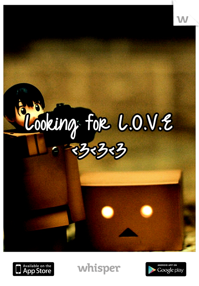 Looking for L.O.V.E <3<3<3 