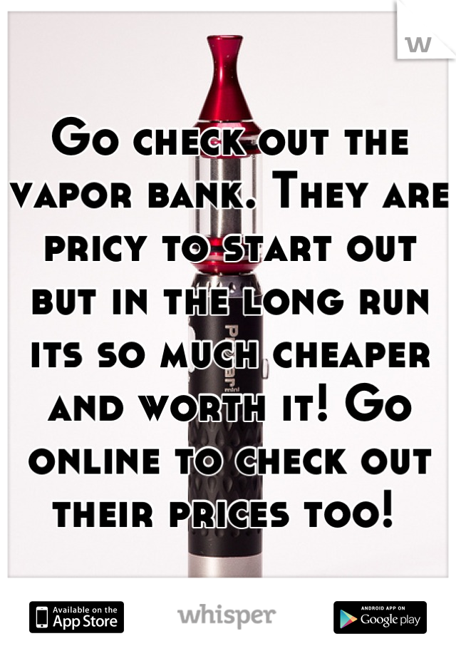 Go check out the vapor bank. They are pricy to start out but in the long run its so much cheaper and worth it! Go online to check out their prices too! 