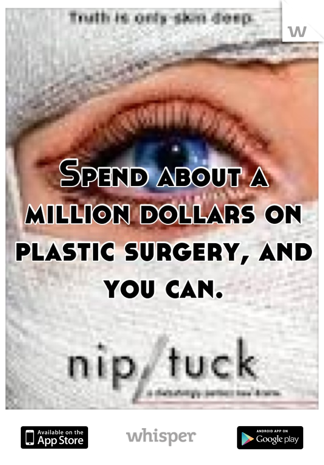 Spend about a million dollars on plastic surgery, and you can.