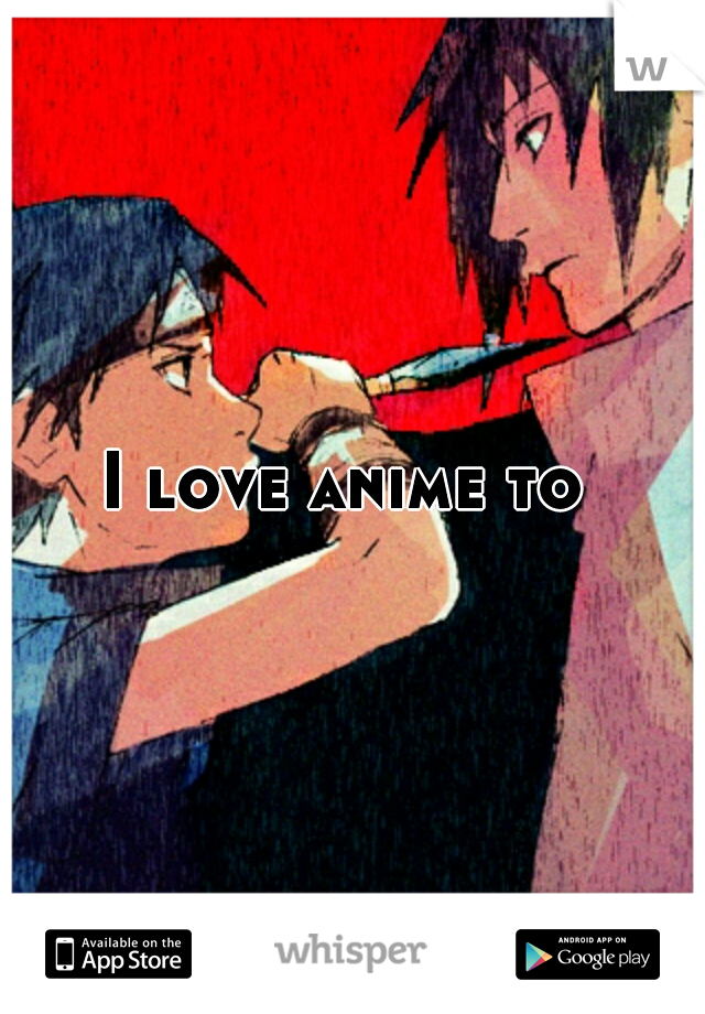 I love anime to 
