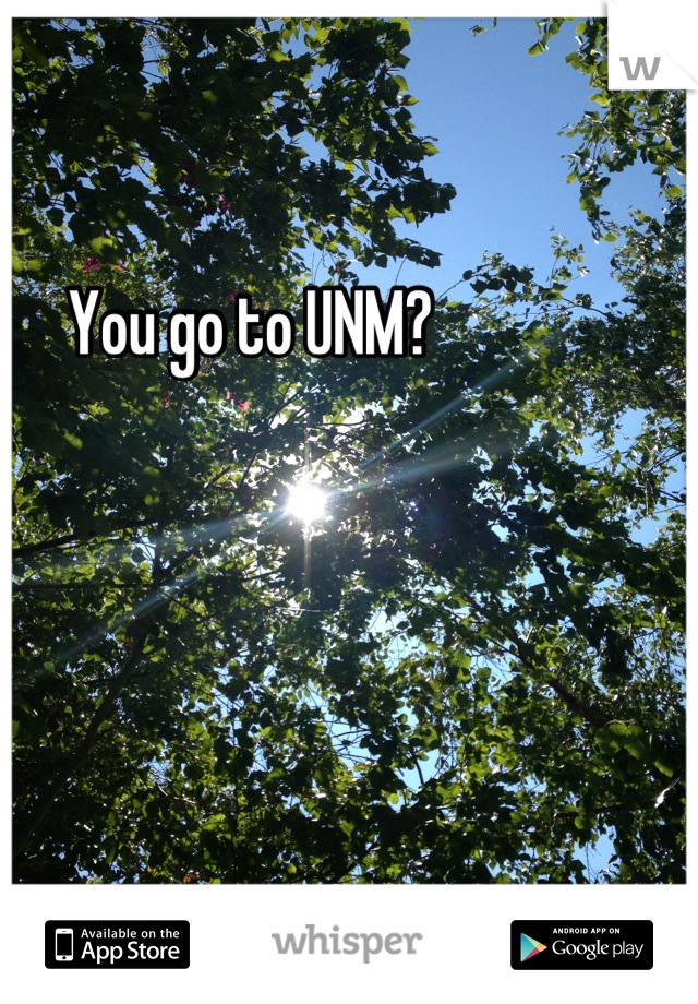 You go to UNM?