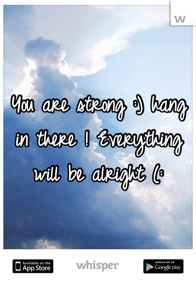 You are strong :) hang in there ! Everything will be alright (: