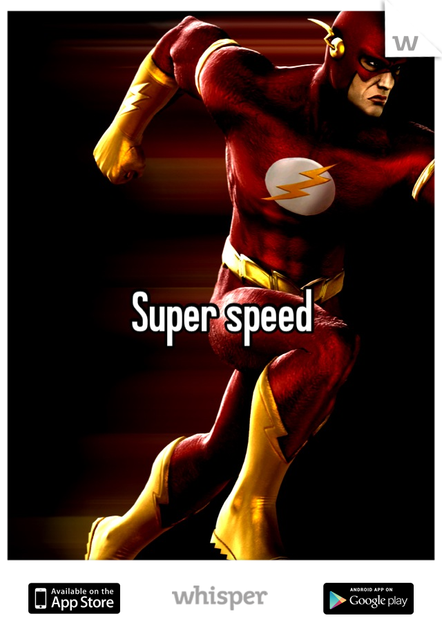 Super speed