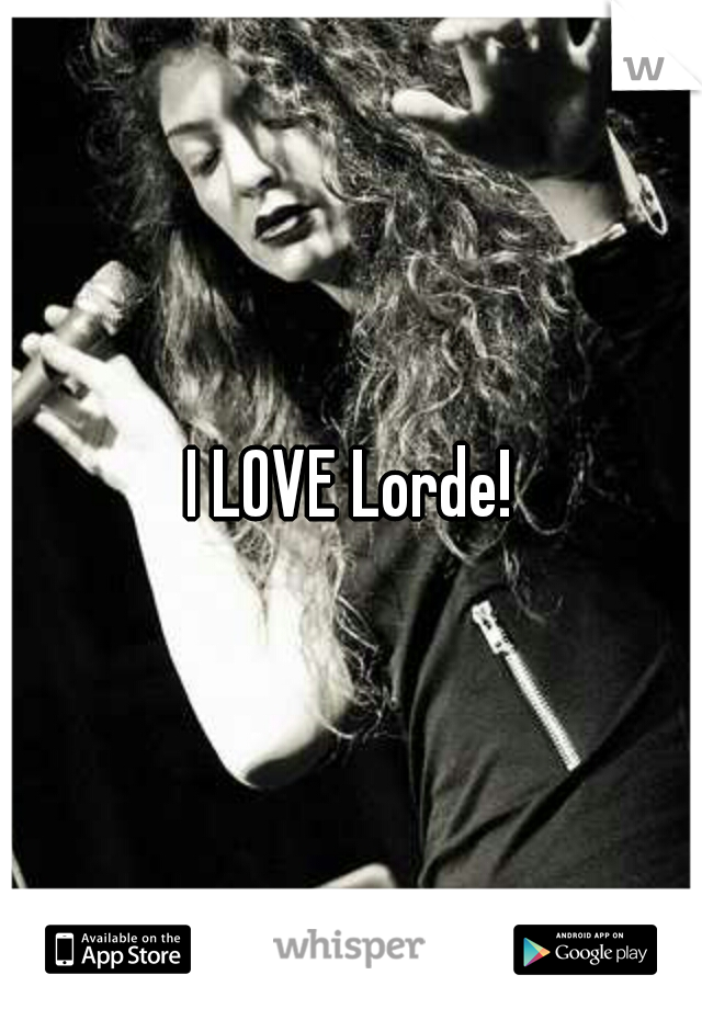 I LOVE Lorde!