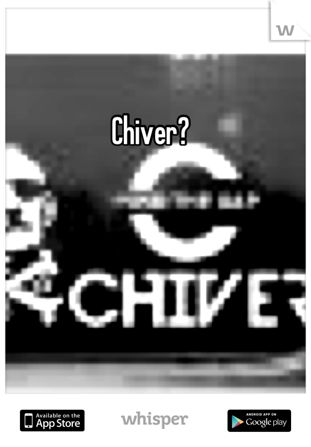 Chiver?
