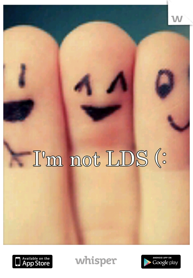 I'm not LDS (: