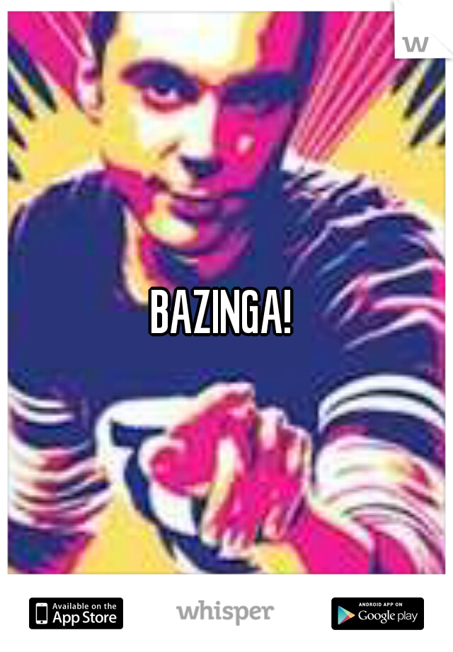 BAZINGA! 