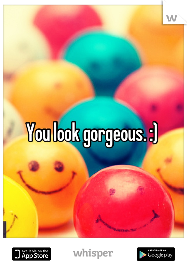 You look gorgeous. :) 