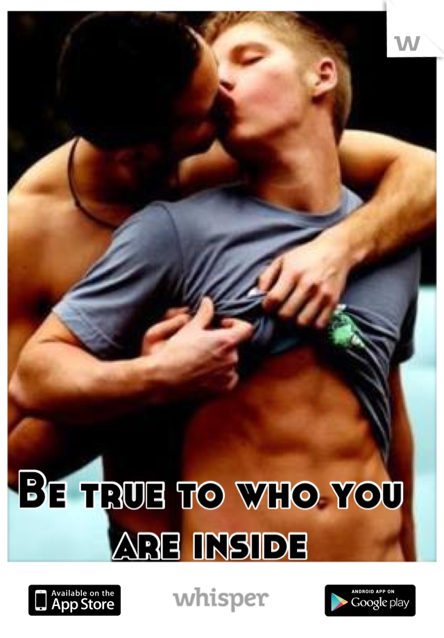 Be true to who you are inside