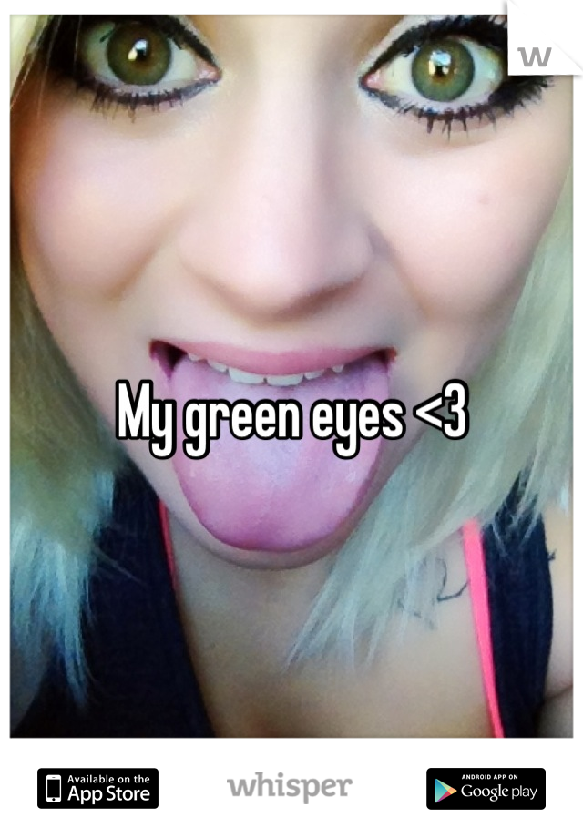 My green eyes <3