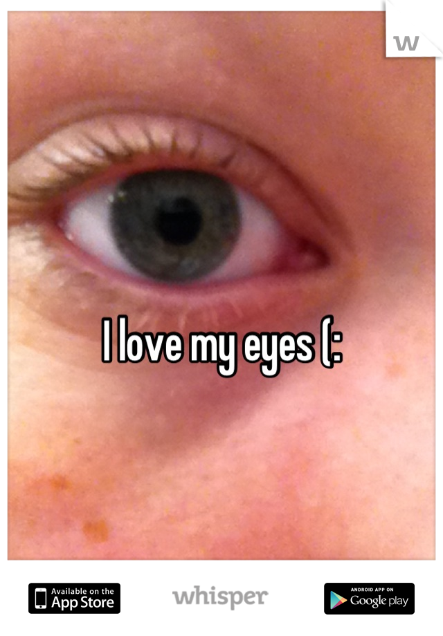 
I love my eyes (: