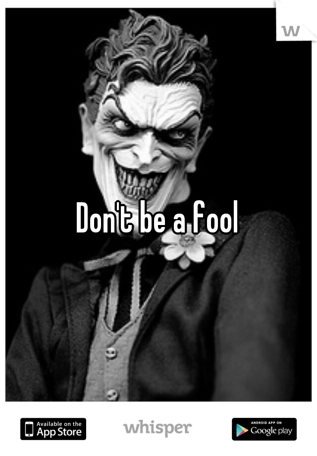 Don't be a fool