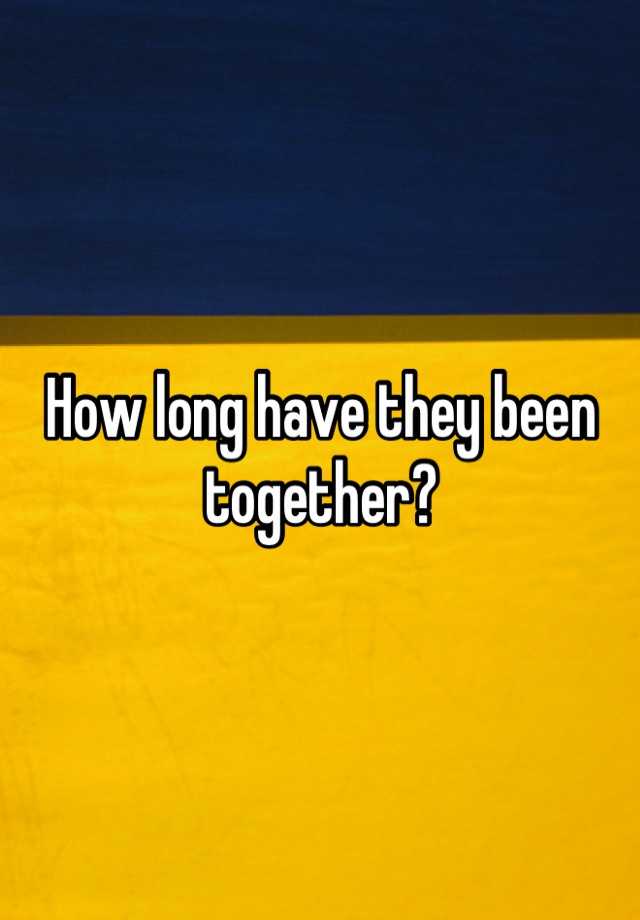 how-long-have-they-been-together