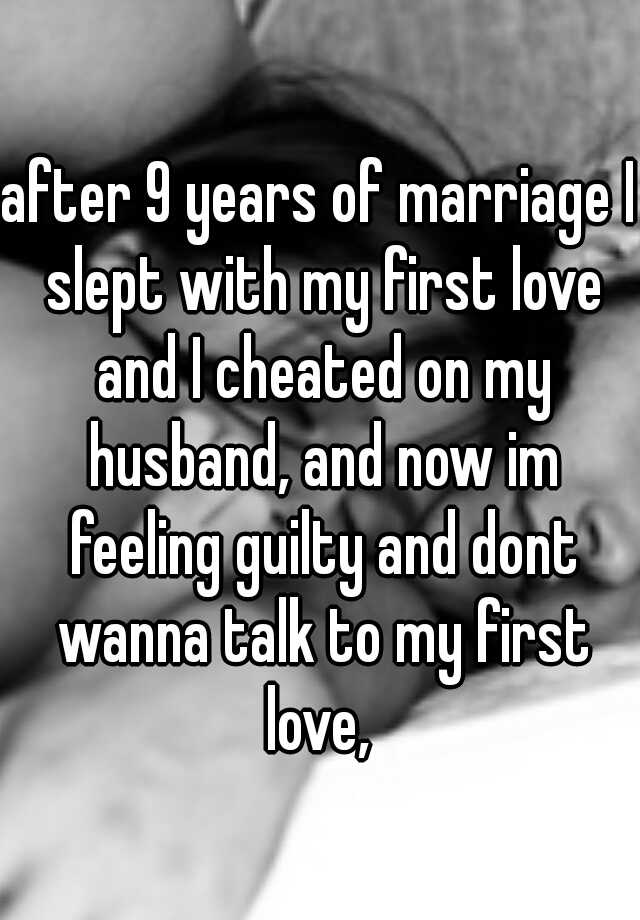 after-9-years-of-marriage-i-slept-with-my-first-love-and-i-cheated-on