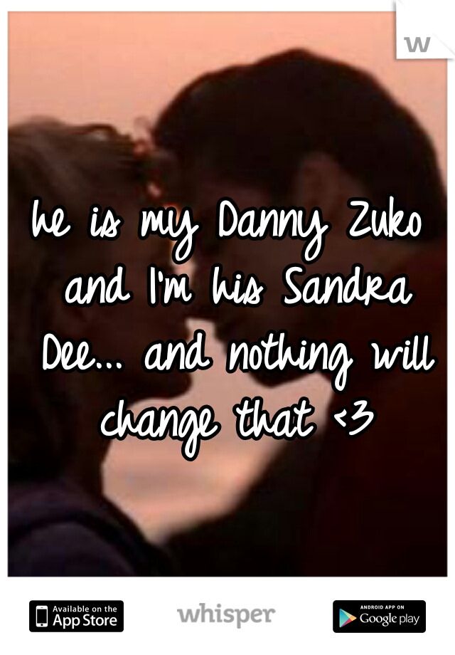 he is my Danny Zuko and I'm his Sandra Dee... and nothing will change that <3