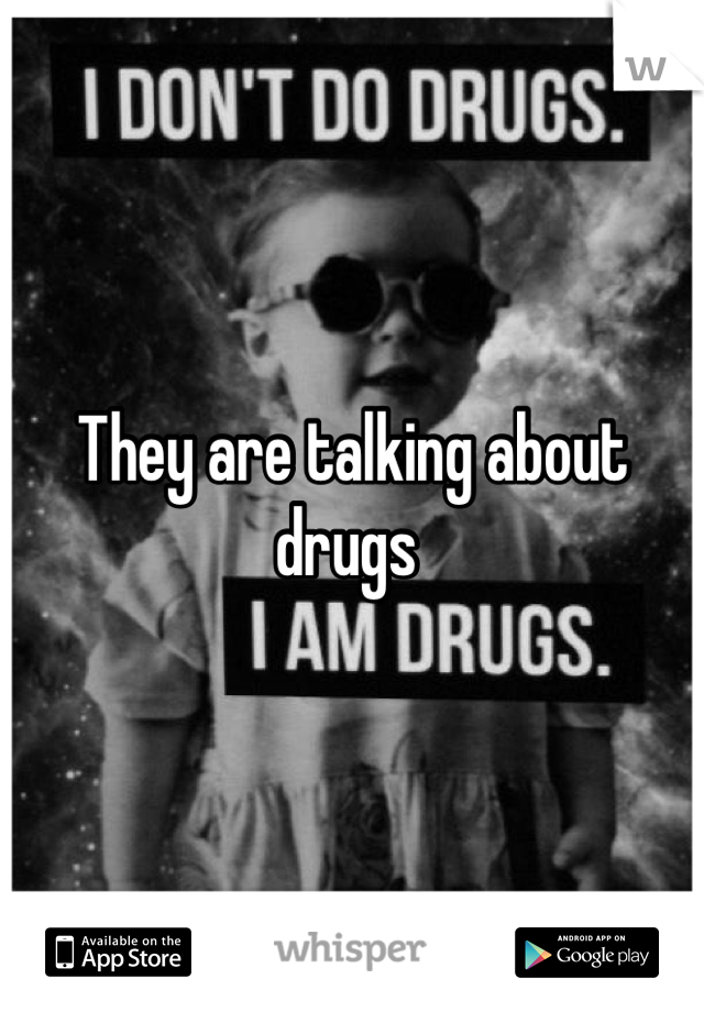 They are talking about drugs 