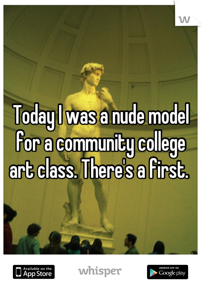 Today I was a nude model for a community college art class. There's a first. 