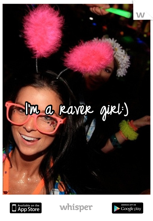 I'm a raver girl:)