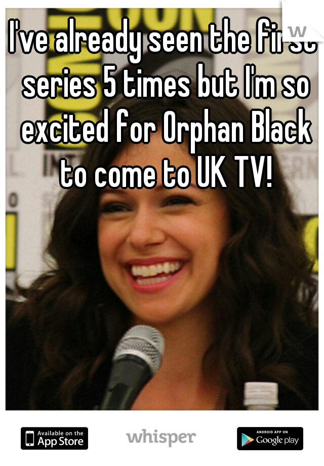 I've already seen the first series 5 times but I'm so excited for Orphan Black to come to UK TV!