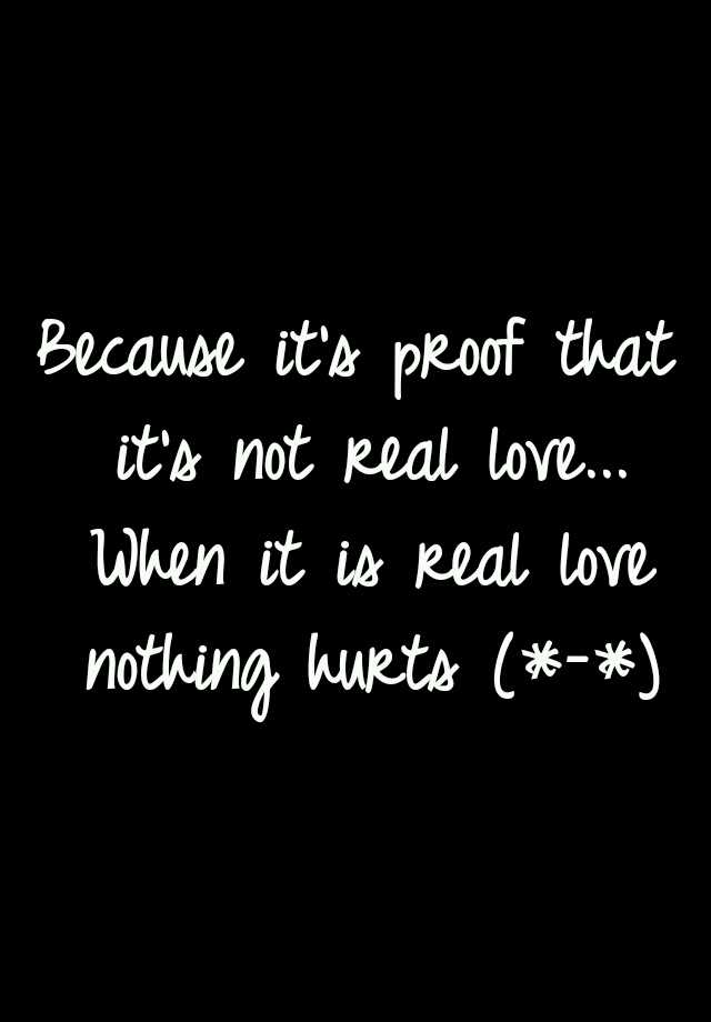 because-it-s-proof-that-it-s-not-real-love-when-it-is-real-love