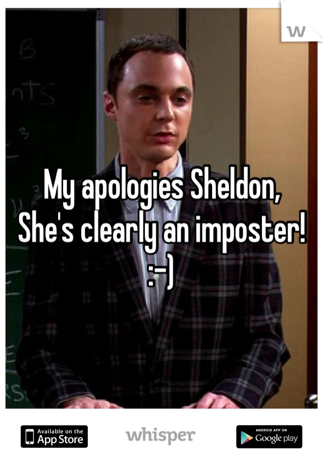 My apologies Sheldon,
She's clearly an imposter!
:-)
