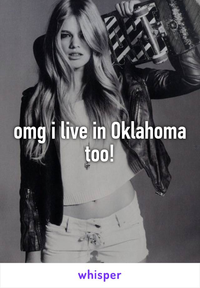 omg i live in Oklahoma too!