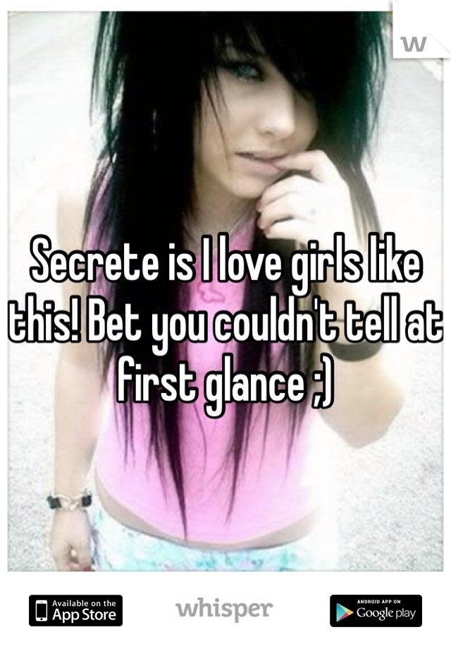 Secrete is I love girls like this! Bet you couldn't tell at first glance ;)