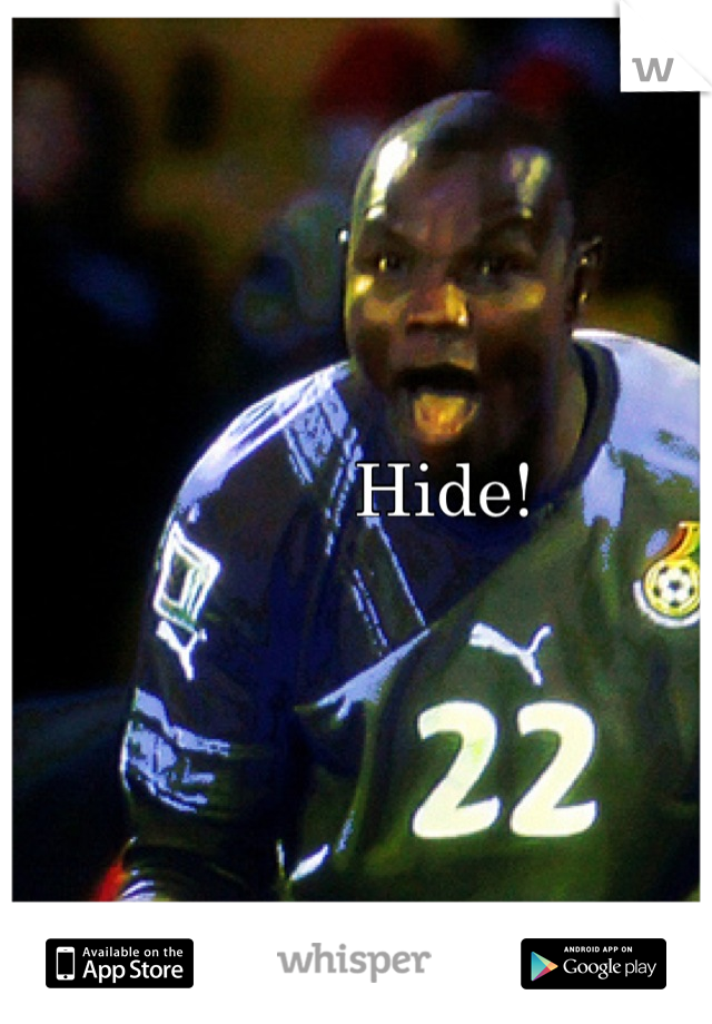 Hide!
