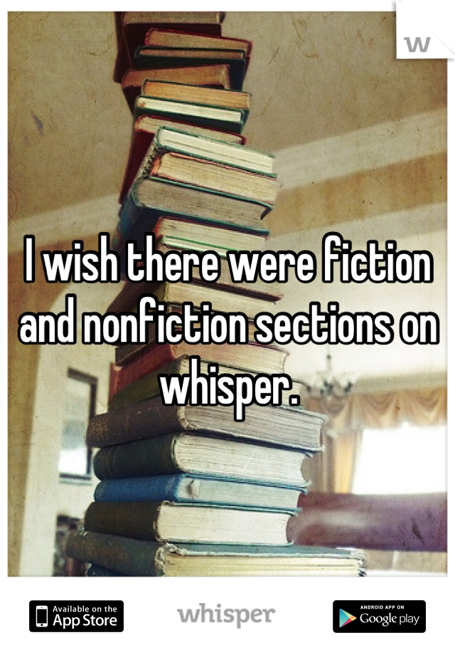I wish there were fiction and nonfiction sections on whisper.