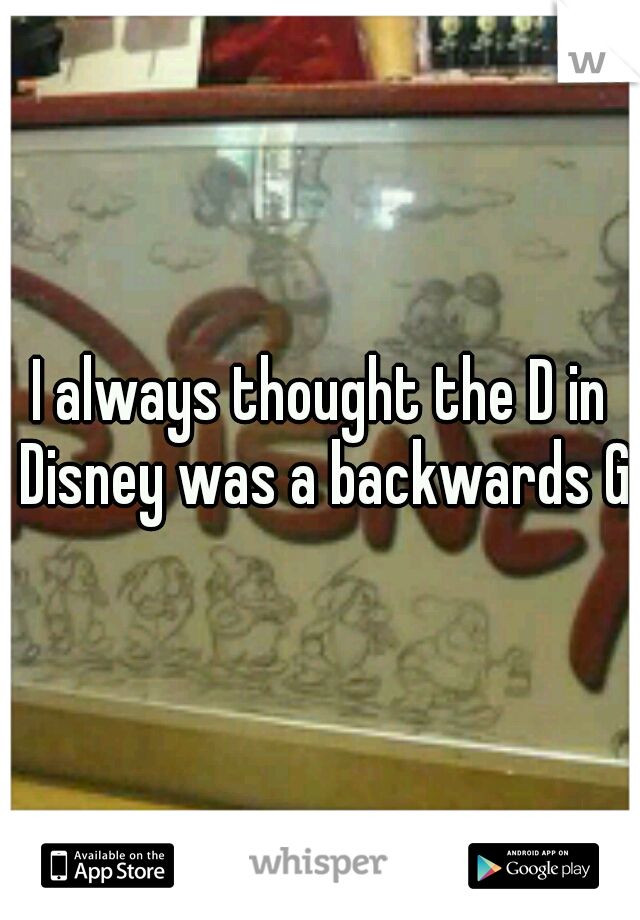 I always thought the D in Disney was a backwards G