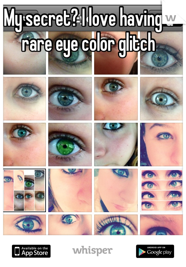 My secret? I love having a rare eye color glitch