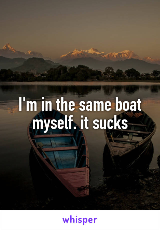I'm in the same boat myself. it sucks