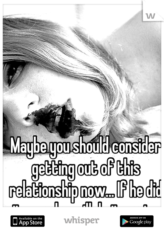 Maybe you should consider getting out of this relationship now... If he did it once he will do it again. 