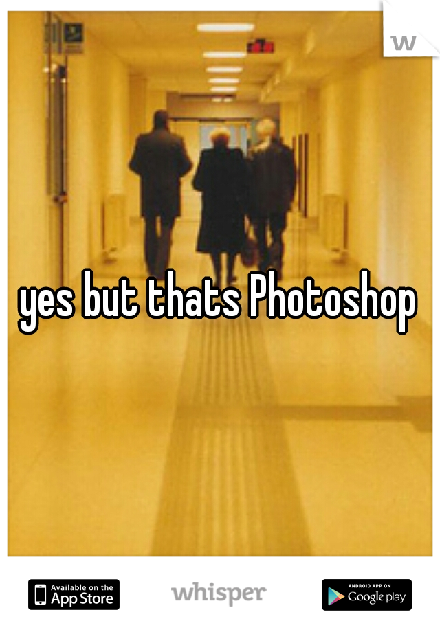 yes but thats Photoshop